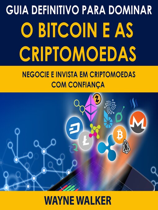 Title details for Guia Definitivo Para Dominar o Bitcoin e as Criptomoedas by Wayne Walker - Available